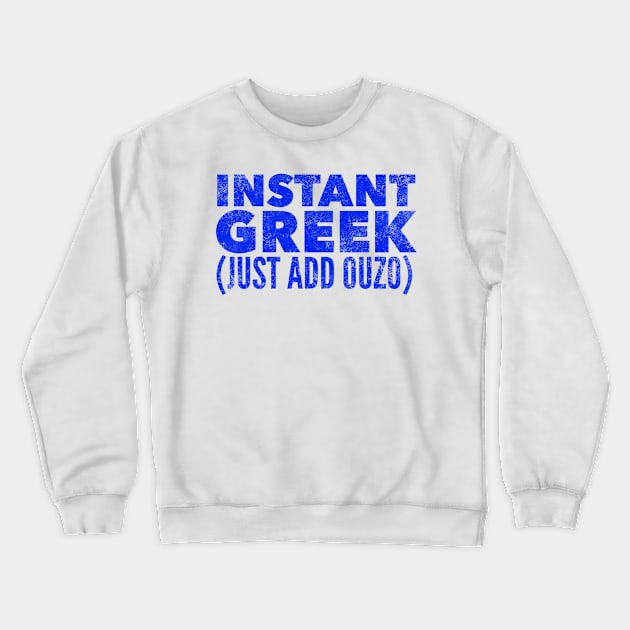 Instant Greek Just Add Ouzo Crewneck Sweatshirt by MessageOnApparel